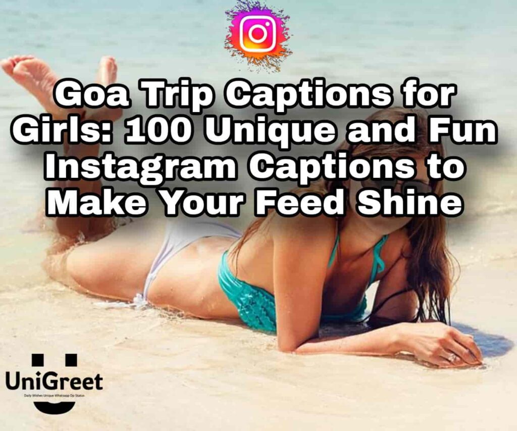 Goa Trip Captions for Girls: 100 Unique and Fun Instagram Captions to Make Your Feed Shine Goa Captions for Instagram for girl